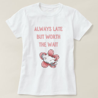 Camiseta Sempre atrasado, mas vale a pena esperar - design