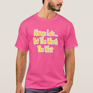 Camiseta Sempre Atrasado, mas Vale a Pena Esperar | Qualida