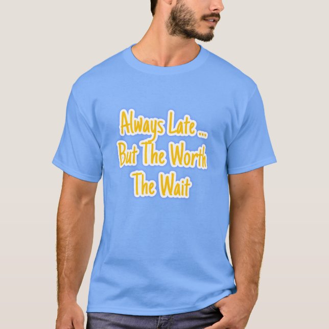 Camiseta Sempre Atrasado, mas Vale a Pena Esperar | Qualida (Frente)