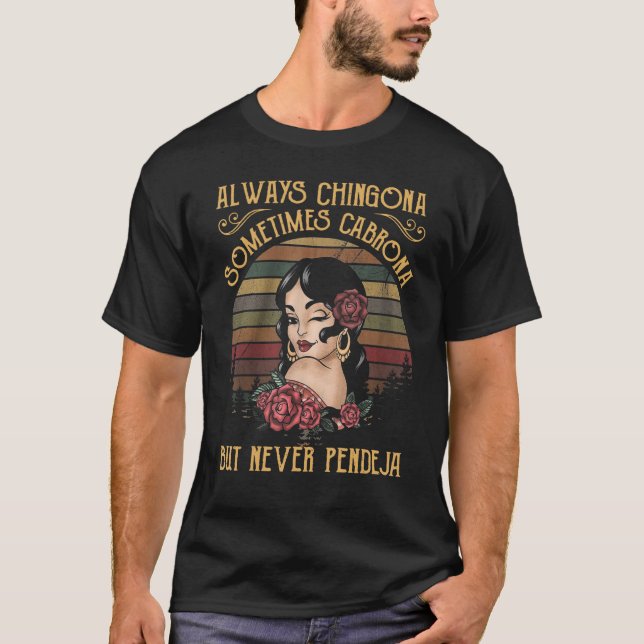 Camiseta Sempre Chingona Às Vezes Cabrona Mas Nunca Pendej (Frente)