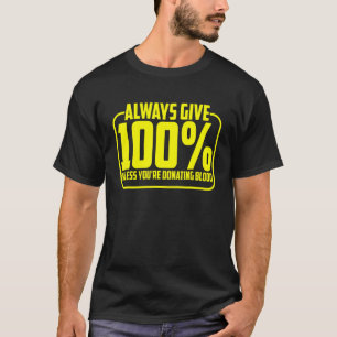 Camiseta Sempre dê 100 a menos que você esteja doando sangu