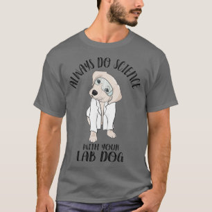 Camiseta Sempre Faça Ciência Com Seu Laboratório De Cachorr