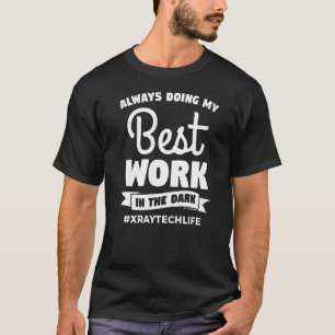 Camiseta Sempre Fazendo Meu Melhor Trabalho No Raio X Escur