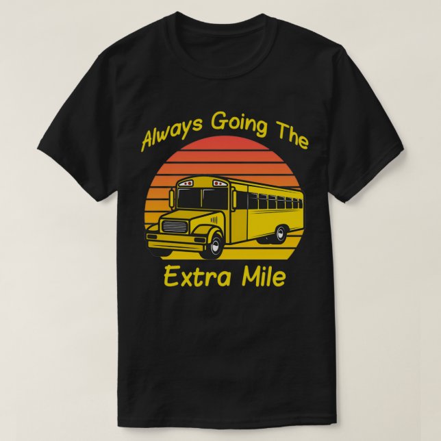 Camiseta Sempre Indo Para O Driver De Ônibus Escolar De Mil (Frente do Design)