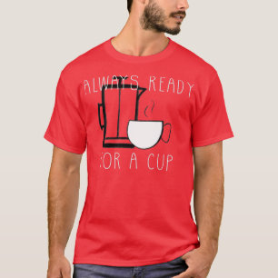 Camiseta Sempre pronto para uma xícara de café