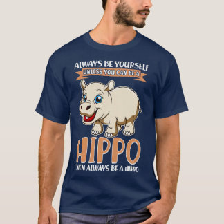 Camiseta Sempre Seja Seu, A Menos Que Possa Ser Um Hippo