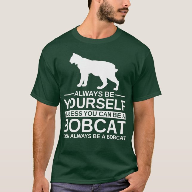 Camiseta Sempre Seja Seu Bobcat Dom Para Homens Mulheres (Frente)
