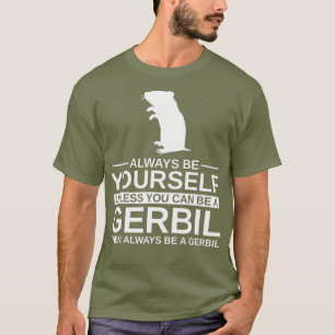 Camiseta Sempre Seja Seu Gerbil Dom Para Homens Mulheres Pe