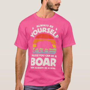 Camiseta Sempre seja seu próprio javali para homens mulhere