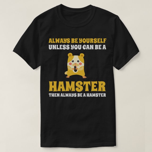 Camiseta Sempre Seja Sua A Menos Que Possa Ser Um Hamster (Frente do Design)