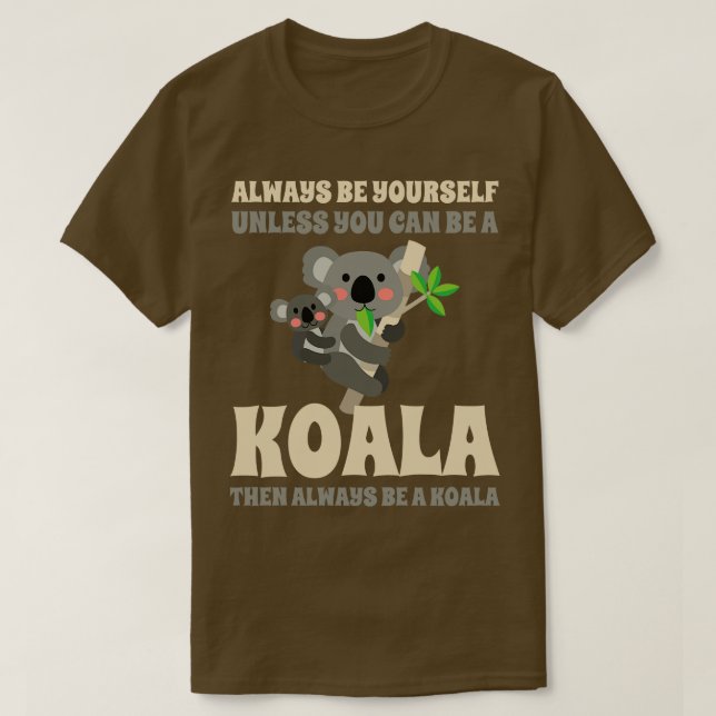 Camiseta Sempre Seja Sua A Menos Que Possa Ser Um Koala (Frente do Design)