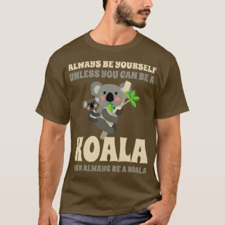 Camiseta Sempre Seja Sua A Menos Que Possa Ser Um Koala