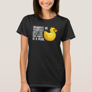 Camiseta Sempre Seja Um Pato De Brinquedo Pato Para Pássaro
