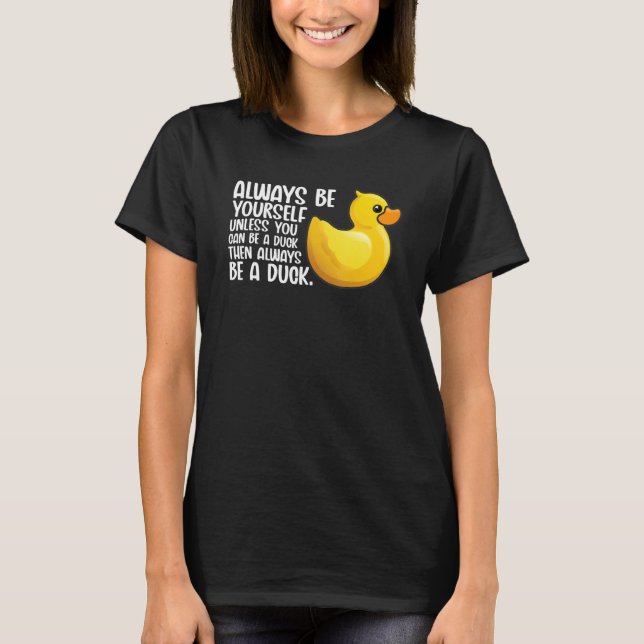 Camiseta Sempre Seja Um Pato De Brinquedo Pato Para Pássaro (Frente)