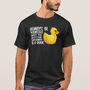 Camiseta Sempre Seja Um Pato De Brinquedo Pato Para Pássaro