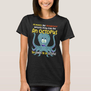 Camiseta sempre seja uma criatura oceânica de polvo dizendo