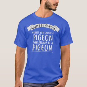 Camiseta Sempre seja você mesmo a menos que possa ser um PI