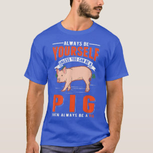 Camiseta Sempre Seja Você Mesmo A Menos Que Possa Ser Um Po