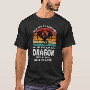Camiseta Sempre Seja Você Mesmo A Não Ser Que Possa Ser Dra