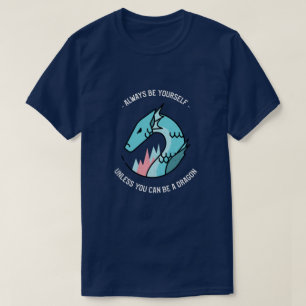 Camiseta Sempre Seja Você Mesmo A Não Ser Que Possa Ser U