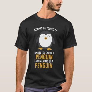 Camiseta Sempre Seja Você Mesmo A Não Ser Que Possa Ser Um 
