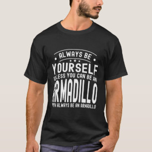 Camiseta Sempre Seja Você Mesmo A Não Ser Que Possa Ser Um