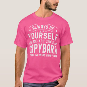 Camiseta Sempre Seja Você Mesmo A Não Ser Que Possa Ser Uma