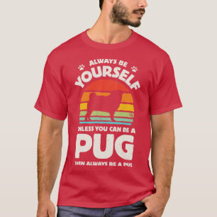 Camiseta Sempre seja você mesmo Pug para homens mulheres Me