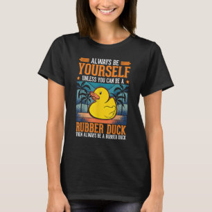 Camiseta Sempre seja você mesmo Rubber Duck Duck