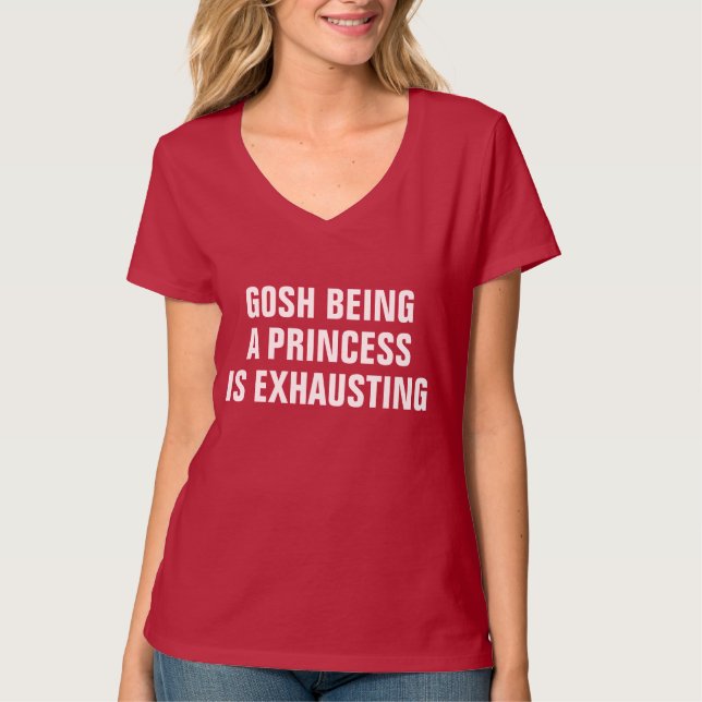 Camiseta Sendo uma princesa Ser Exhausting (Frente)