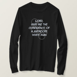 Camiseta Senhor, dê a confiança de um homem branco mediano