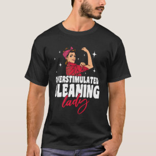 Camiseta Senhora de Limpeza Overstimulada do Domicílio