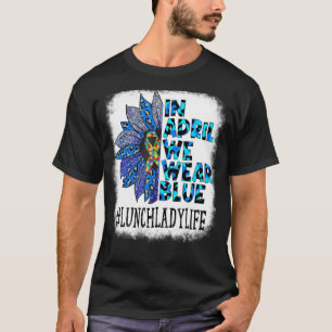 Camiseta Senhora do Almoço Em Abril Usamos Azul Conscientiz