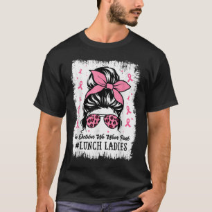 Camiseta Senhoras Almoçadas Em Outubro Vestimos Cancer De M