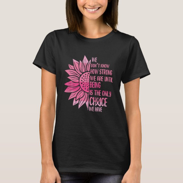 Camiseta Sensibilização do Cancer da Mama Não sabemos quão  (Frente)