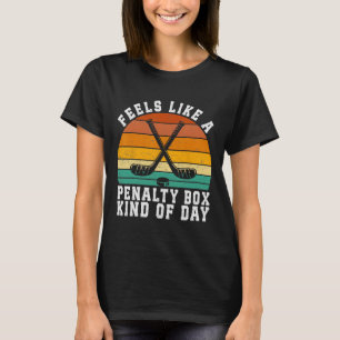 Camiseta Sente como um dia de caixa de penalidade de hóquei