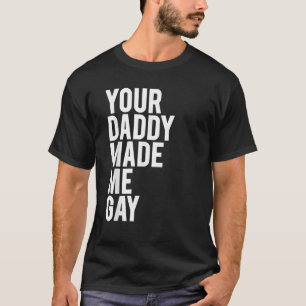 Camiseta Sente seu PAI fez-me a ideia de GAY Dom Des LGBT