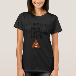 Camiseta Sentindo-me Fofo Posso Fazer Xixi nas Calças Mais