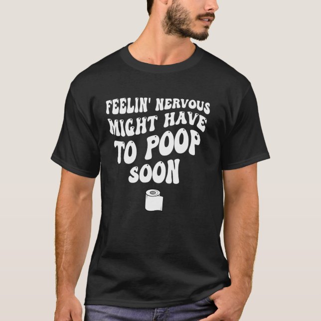 Camiseta Sentindo Nervoso, Pode Precisar Cagar Em Breve (Frente)