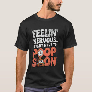 Camiseta Sentindo Nervoso Pode Precisar Cagar Em Breve Cita