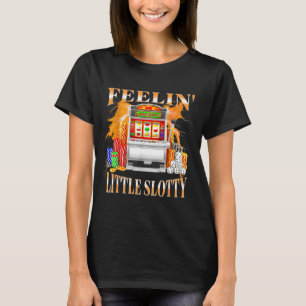 Camiseta Sentindo Pouco Caça-Níqueis Cassino Jogo