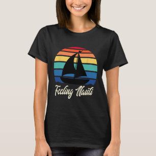Camiseta Sentindo-se Nauti - Barco à Vela Engraçado Navegan