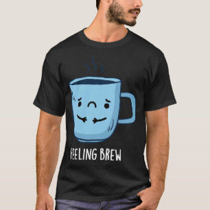 Camiseta Sentir-se Criar Pun De Café Triste