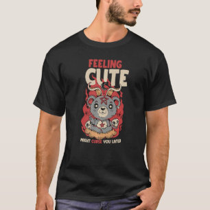 Camiseta Sentir-se fofo pode amaldiçoá-lo mais tarde.