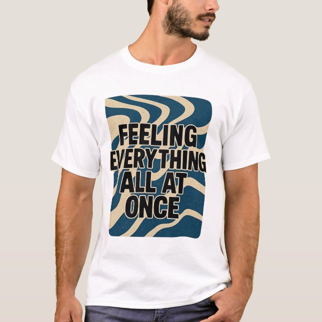 Camiseta Sentir tudo de uma só vez (Frente)