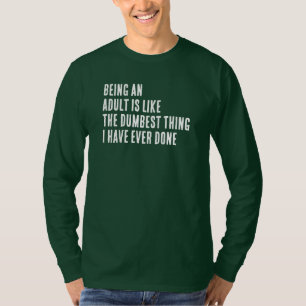 Camiseta Ser Adulto É Tipo a Coisa Mais Idiota Que Eu Já Fi