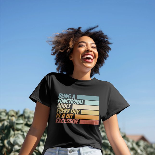 Camiseta Ser Adulto Funcional Todo Dia Parece Excessivo (Being a Functional Adult Every Day Seems Excessive T-Shirt
by Ricaso)