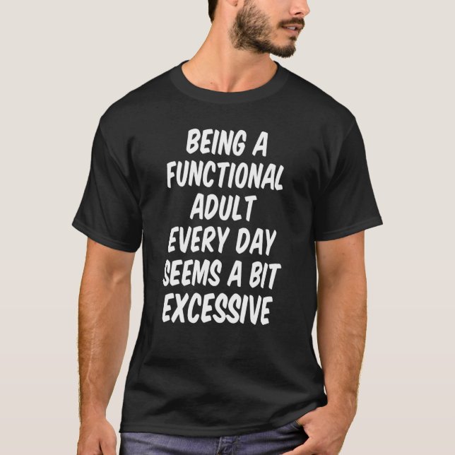Camiseta Ser Adulto Funcional Todos Os Dias Parece Um Pouco (Frente)