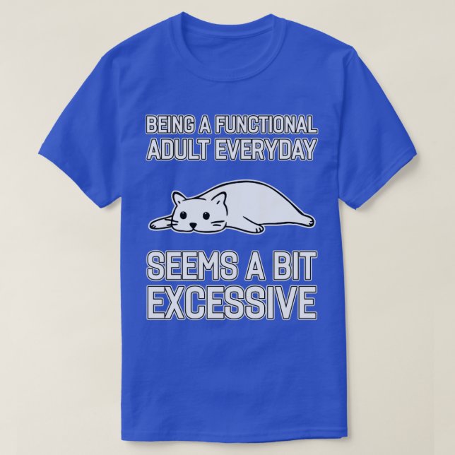 Camiseta Ser Adulto Funcional Todos Os Dias Parece Um Pouco (Frente do Design)