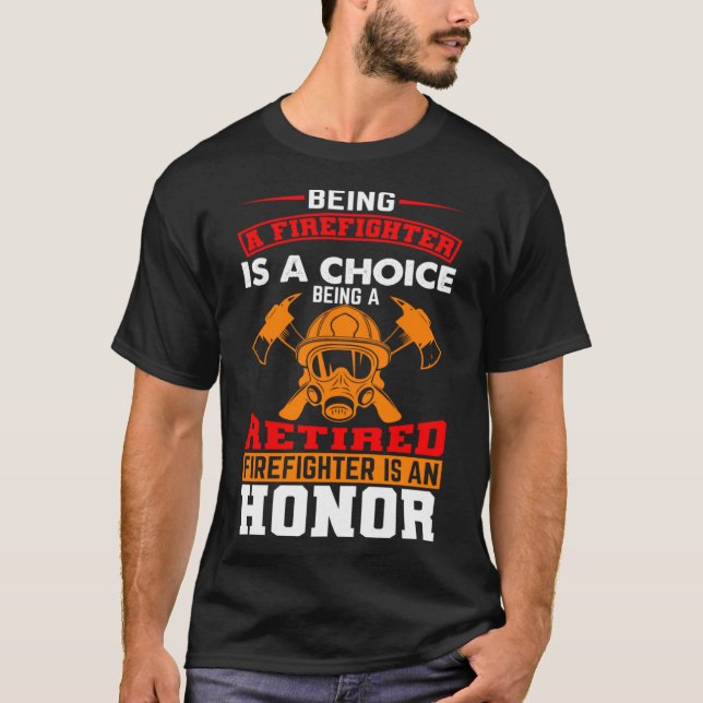 Camiseta Ser Bombeiro É Uma Escolha De Bombeiro Aposentado (Frente)